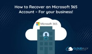 How to Recover an Office 365 Account | CloudAlly