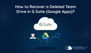 How to Recover a Deleted Team Drive in Google Workspace | CloudAlly