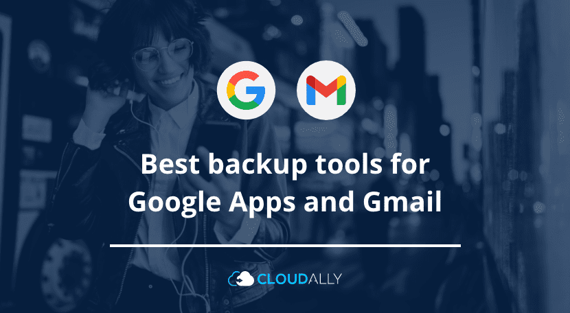 Best backup tools for Google Apps and Gmail | CloudAlly