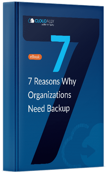 7 Reasons Why Organizations Need Backup Ebook | CloudAlly