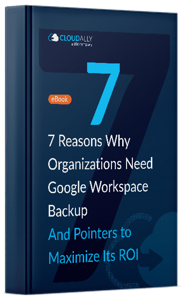 7 Reasons Why Organizations Need Google Workspace Backup Ebook | CloudAlly