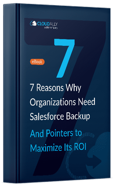 7 Reasons Why Organizations Need Salesforce Backup Ebook | CloudAlly