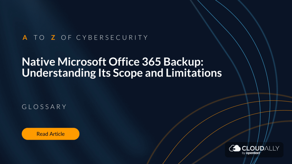 Native Microsoft Office 365 Backup: Understanding Its Scope and Limitations